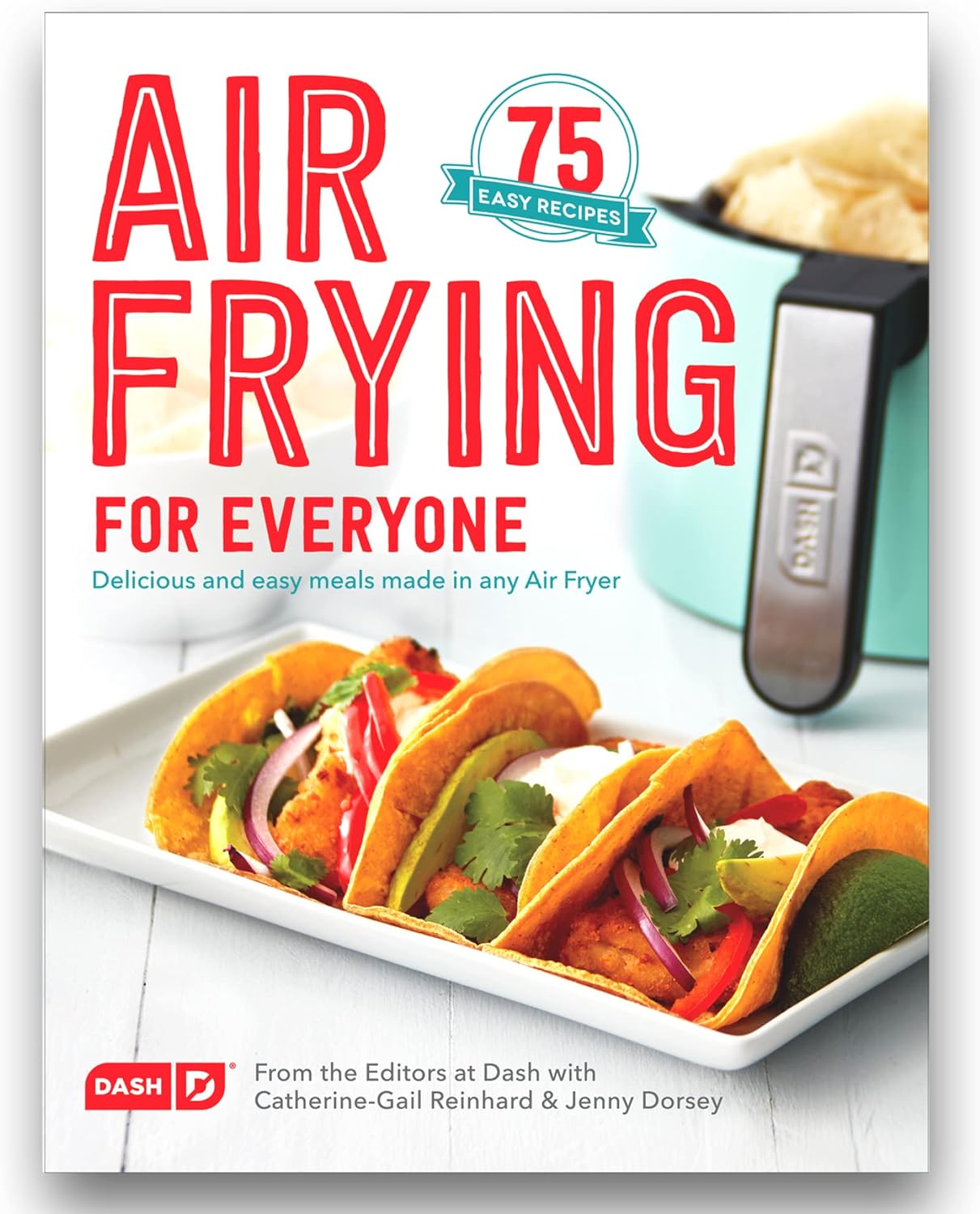 Dash Air Fryer Recipe Book for Healthier   Delicious Meals, Snacks & Desserts, Over 70  Easy to Follow Guides, Cookbook